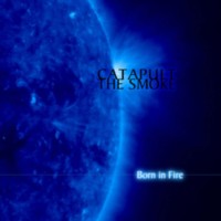 CATAPULT THE SMOKE Born in fire