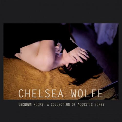 CHELSEA WOLFE Unkown Rooms: A Collection Of Acoustic Songs