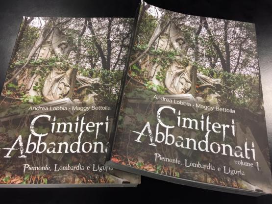 Cimiteri Abbandonati Volume 1: Piemonte Lombardia e Liguria