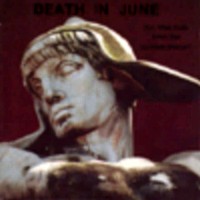 DEATH IN JUNE But what ends when the symbols shatters