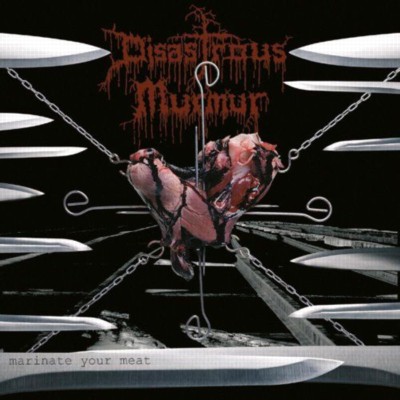 DISASTROUS MURMUR Marinate your meat