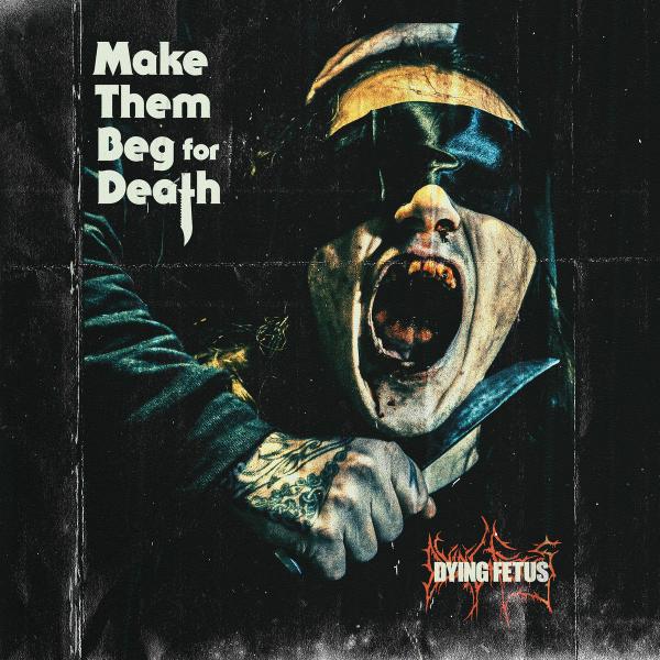 DYING FETUS Make Them Beg For Death