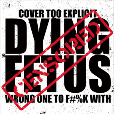 DYING FETUS Wrong One to Fuck With