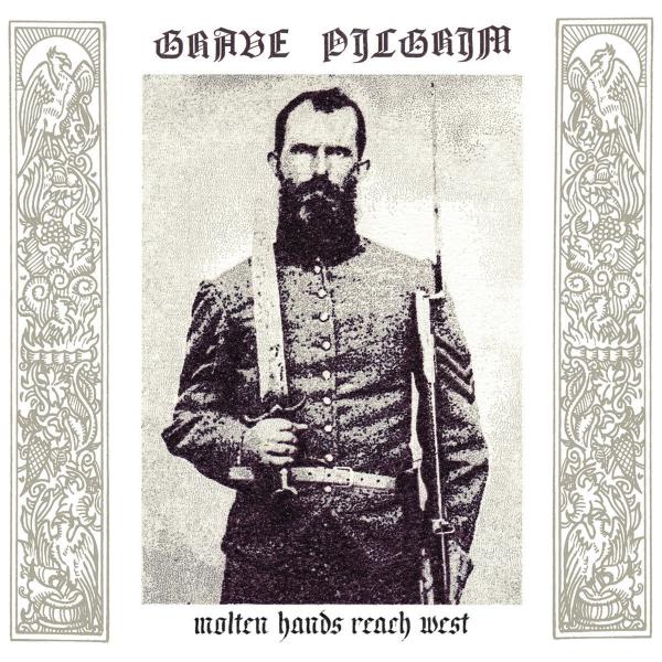 GRAVE PILGRIM Molten Hands Reach West