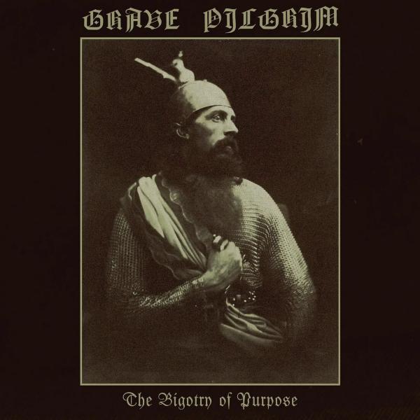 GRAVE PILGRIM The Bigotry of Purpose