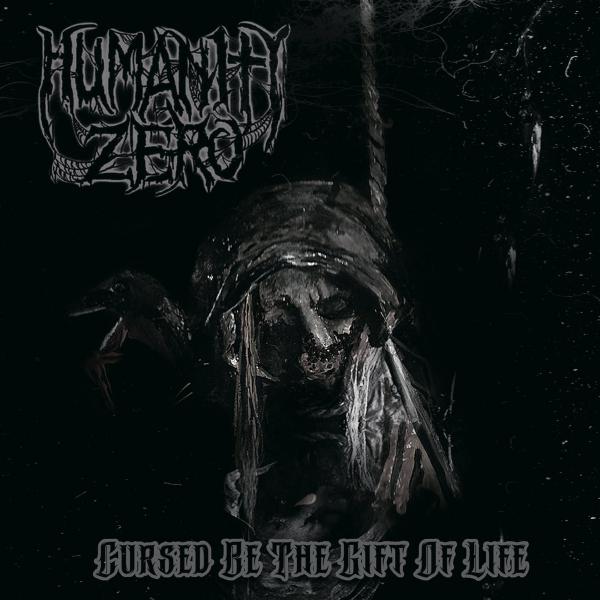 HUMANITY ZERO Cursed Be the Gift of Life