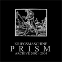 KRIEGSMASCHINE Prism: Archive 2002-2004
