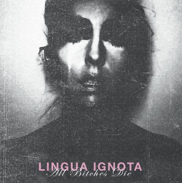 LINGUA IGNOTA All Bitches Die