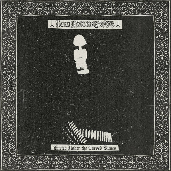 LORD VALTGRYFTAKE Buried Under the Carved Runes