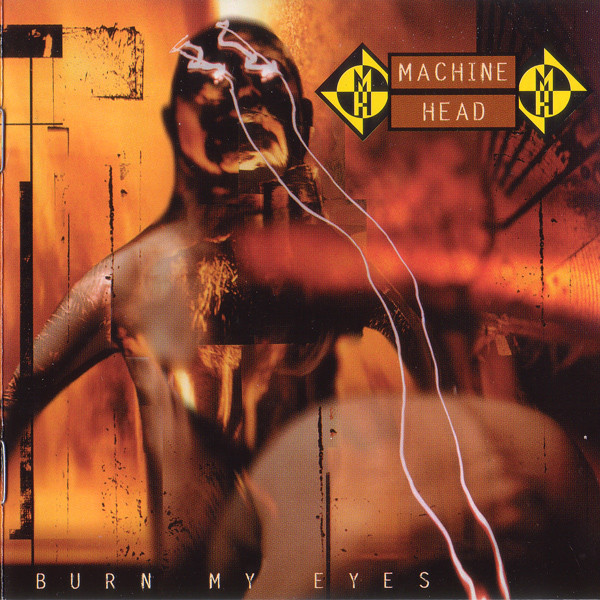 MACHINE HEAD Burn my eyes