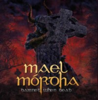 MAEL MORDHA Damned When Dead