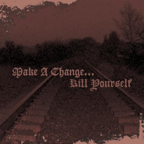 MAKE A CHANGE ... KILL YOURSELF II