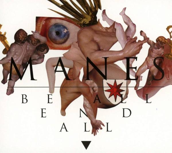 MANES Be all end all