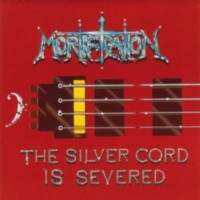 MORTIFICATION The silver cord is severed