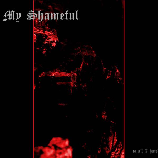 MY SHAMEFUL To all I hated