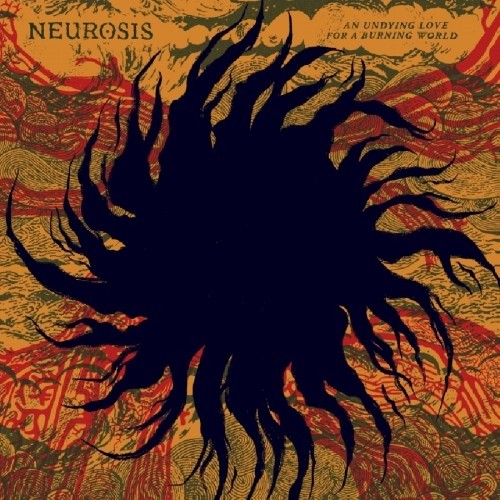 NEUROSIS An Undying Love For A Burning World