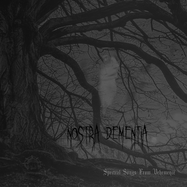 NOSTRA DEMENTIA Spectral Songs From Vehemence