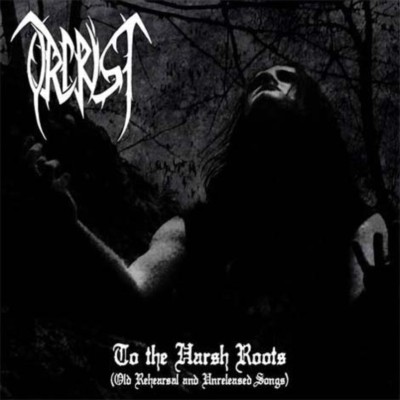ORCRIST - To the Harsh Roots (Old Rehearsal and Unreleased Songs) - CD