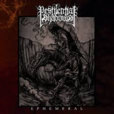 PESTILENTIAL SHADOWS Ephemeral