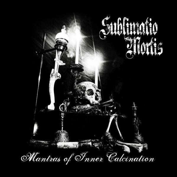 SUBLIMATIO MORTIS Mantras of Inner Calcination