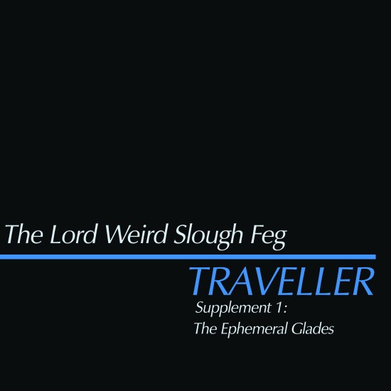 THE LORD WEIRD SLOUGH FEG Traveller Supplement 1: The Ephemeral Glades