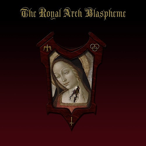 THE ROYAL ARCH BLASPHEME The Royal Arch Blaspheme