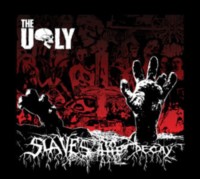 THE UGLY Slaves to the dacay