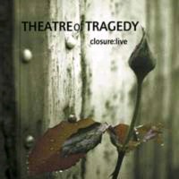 THEATRE OF TRAGEDY Closure: live
