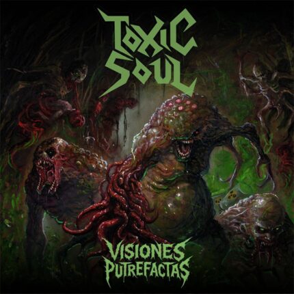 TOXIC SOUL Visiones Putrefactas
