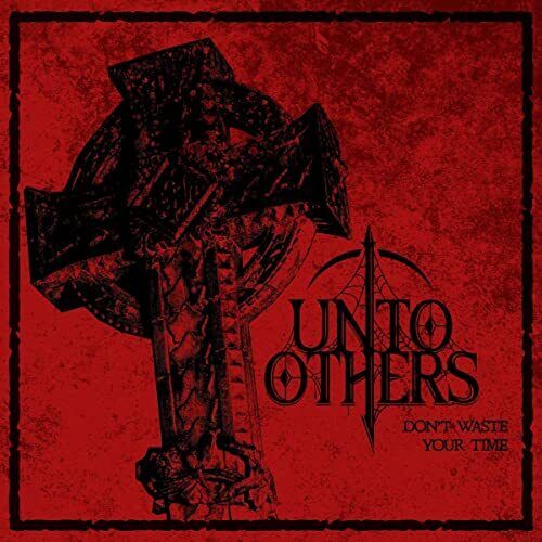 UNTO OTHERS Don`t Waste Your Time (Complete)
