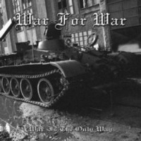 WAR FOR WAR War is the only way